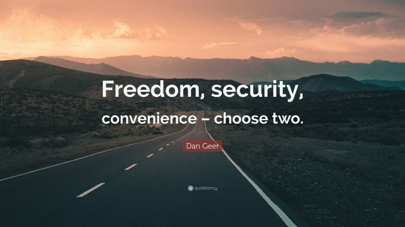 Dan Geer Quote: “Freedom, security, convenience – choose two.”