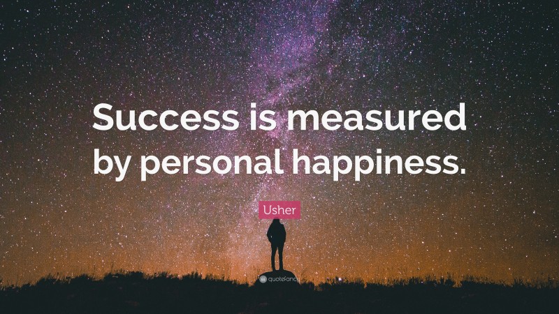 Usher Quote: “Success is measured by personal happiness.”