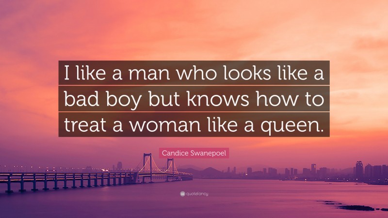 Candice Swanepoel Quote: “I like a man who looks like a bad boy but knows how to treat a woman like a queen.”