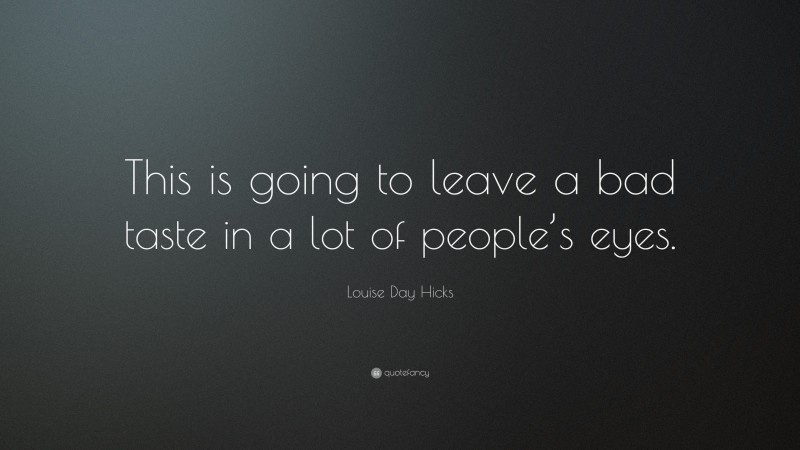 Louise Day Hicks Quote: “This is going to leave a bad taste in a lot of people’s eyes.”
