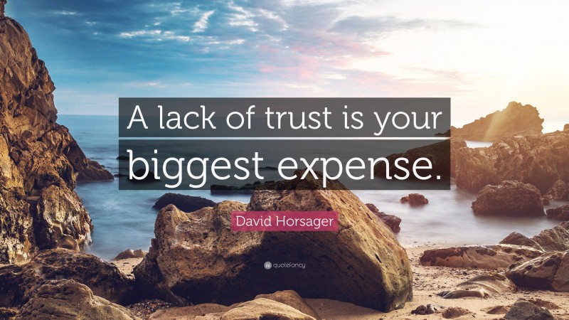David Horsager Quote: “A lack of trust is your biggest expense.”