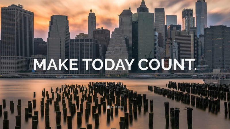 “MAKE TODAY COUNT.” — Desktop Wallpaper