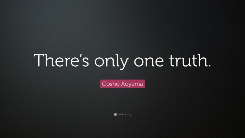 Gosho Aoyama Quote: “There’s only one truth.”