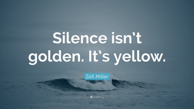 Zell Miller Quote: “Silence isn’t golden. It’s yellow.”