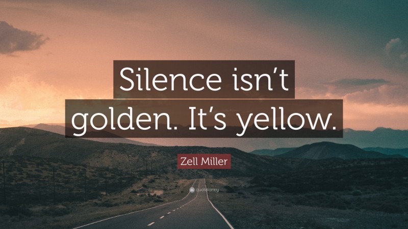 Zell Miller Quote: “Silence isn’t golden. It’s yellow.”