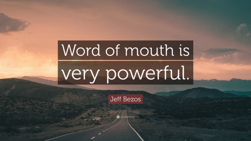 Jeff Bezos Quote: “Word of mouth is very powerful.”