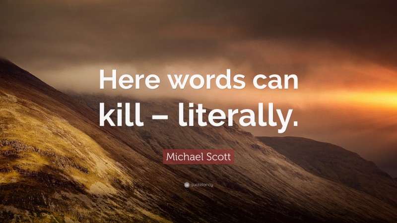Michael Scott Quote: “Here words can kill – literally.”