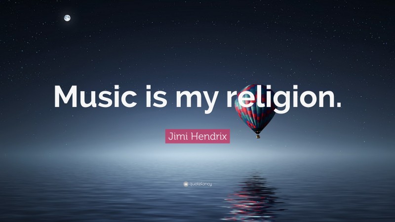 Jimi Hendrix Quote: “Music is my religion.”