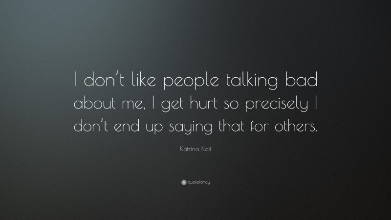 Katrina Kaif Quote: “I don’t like people talking bad about me, I get hurt so precisely I don’t end up saying that for others.”