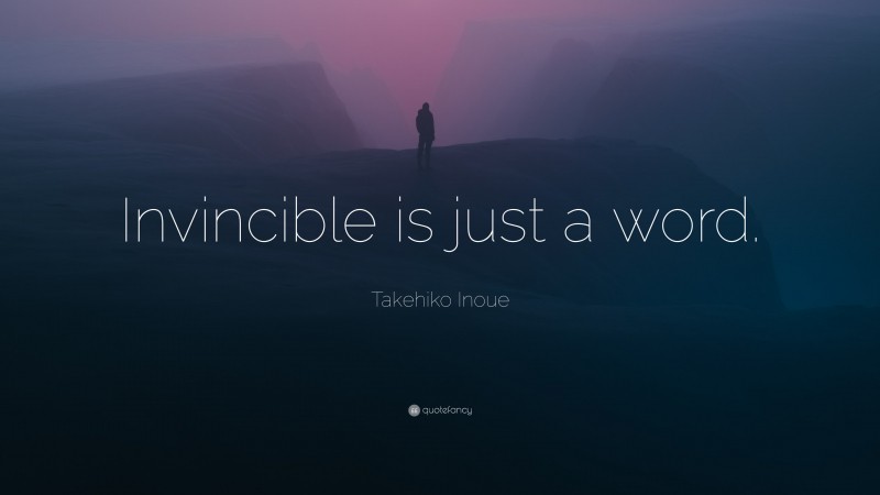 Takehiko Inoue Quote: “Invincible is just a word.”