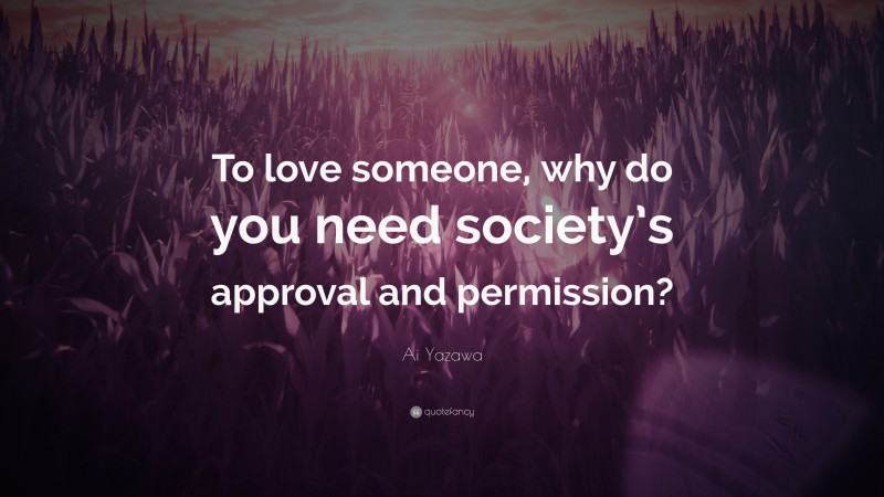 Ai Yazawa Quote: “To love someone, why do you need society’s approval and permission?”