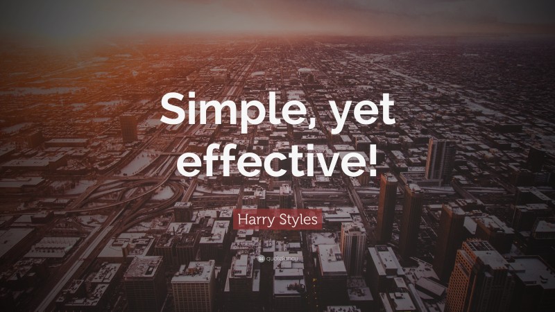 Harry Styles Quote: “Simple, yet effective!”