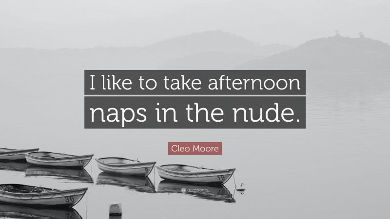 Cleo Moore Quote: “I like to take afternoon naps in the nude.”