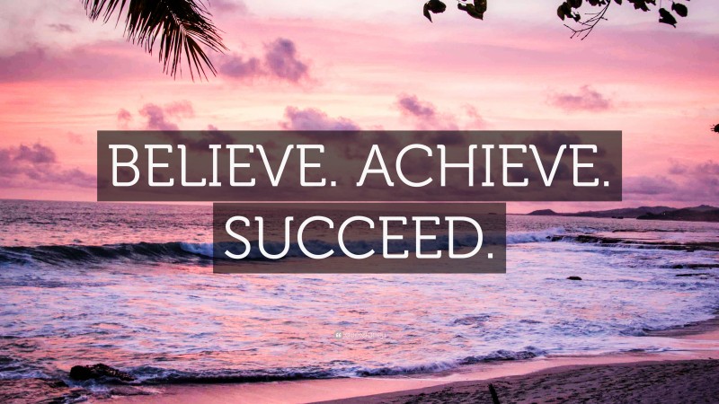 “BELIEVE. ACHIEVE. SUCCEED.” — Desktop Wallpaper