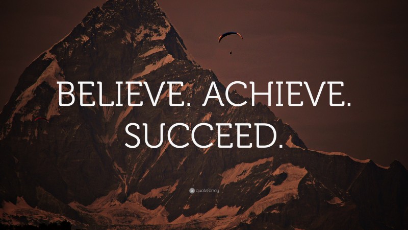 “BELIEVE. ACHIEVE. SUCCEED.” — Desktop Wallpaper