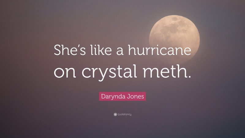 Darynda Jones Quote: “She’s like a hurricane on crystal meth.”