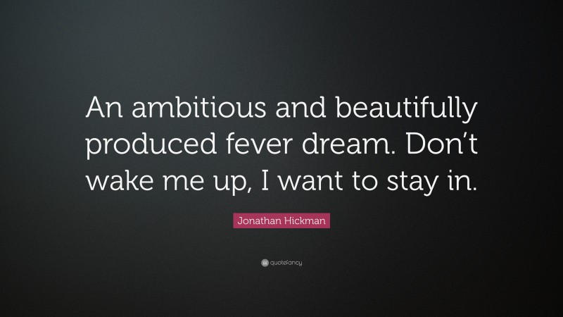 Jonathan Hickman Quote: “An ambitious and beautifully produced fever dream. Don’t wake me up, I want to stay in.”
