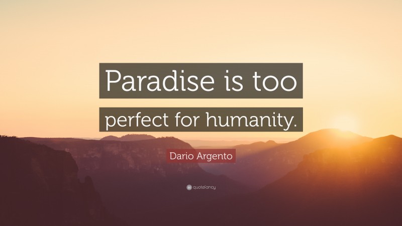Dario Argento Quote: “Paradise is too perfect for humanity.”