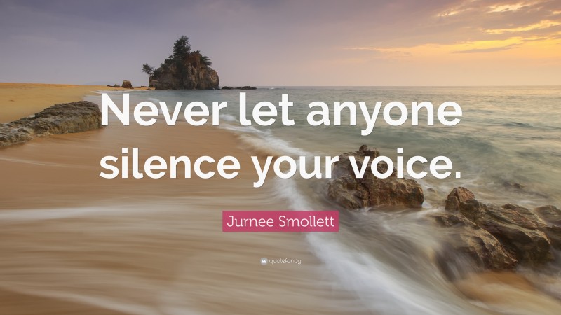 Jurnee Smollett Quote: “Never let anyone silence your voice.”