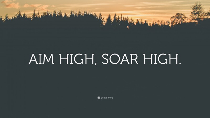 “AIM HIGH, SOAR HIGH.” — Desktop Wallpaper
