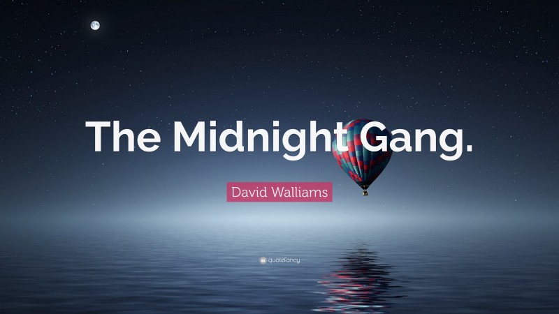 David Walliams Quote: “The Midnight Gang.”