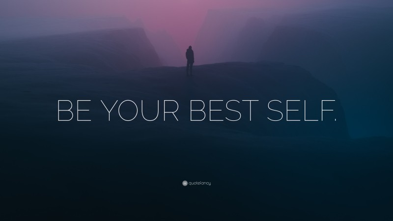“BE YOUR BEST SELF.” — Desktop Wallpaper