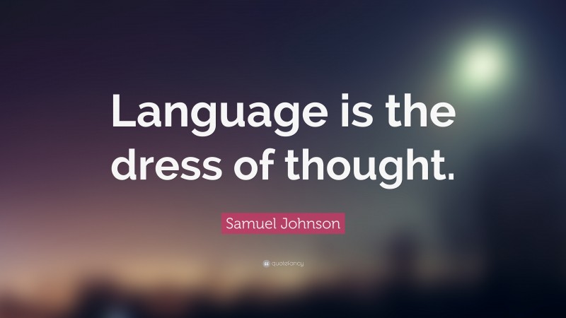 Samuel Johnson Quote: “Language is the dress of thought.”
