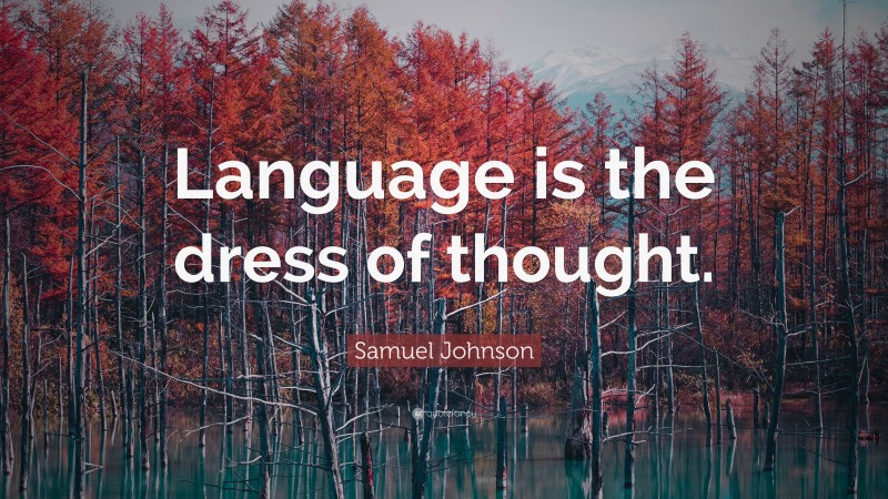 Samuel Johnson Quote: “Language is the dress of thought.”