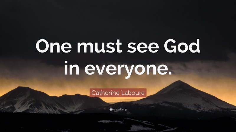 Catherine Laboure Quote: “One must see God in everyone.”