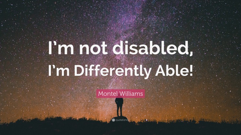 Montel Williams Quote: “I’m not disabled, I’m Differently Able!”