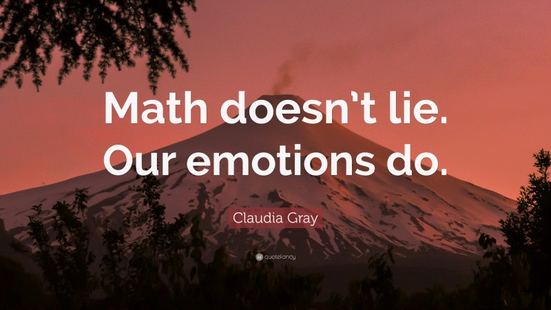Claudia Gray Quote: “Math doesn’t lie. Our emotions do.”