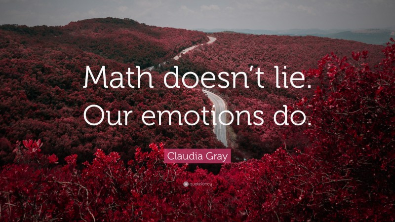 Claudia Gray Quote: “Math doesn’t lie. Our emotions do.”