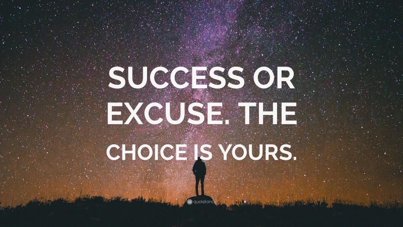 “SUCCESS OR EXCUSE. THE CHOICE IS YOURS.” — Desktop Wallpaper