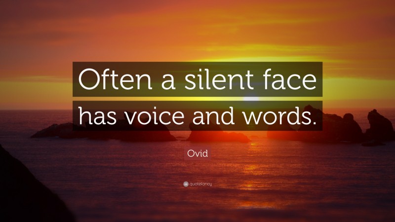 Ovid Quote: “Often a silent face has voice and words.”