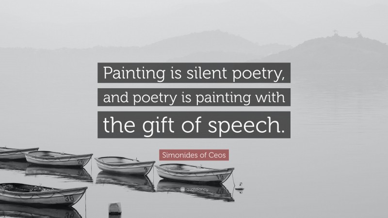 Simonides of Ceos Quote: “Painting is silent poetry, and poetry is painting with the gift of speech.”