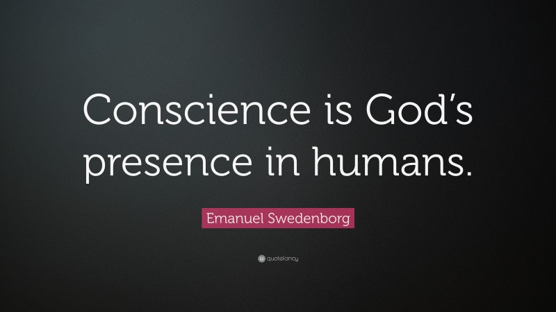Emanuel Swedenborg Quote: “Conscience is God’s presence in humans.”