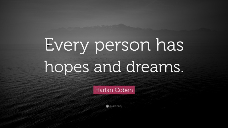 Harlan Coben Quote: “Every person has hopes and dreams.”