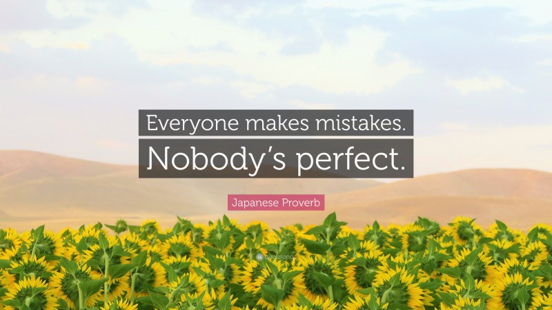 Japanese Proverb Quote: “Everyone makes mistakes. Nobody’s perfect.”