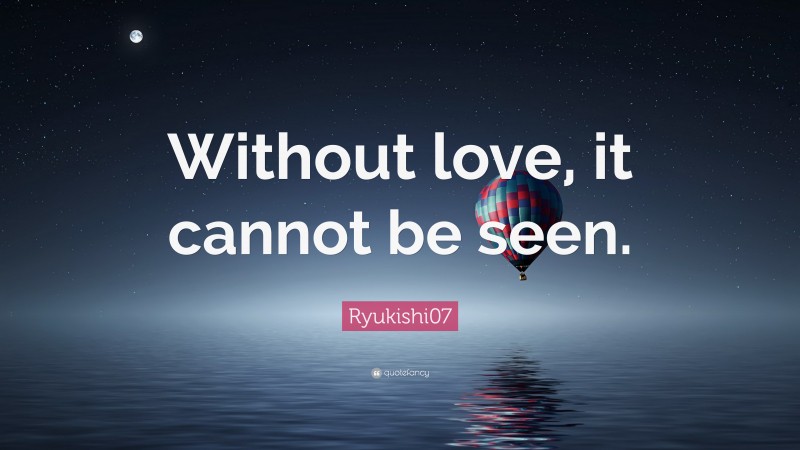 Ryukishi07 Quote: “Without love, it cannot be seen.”