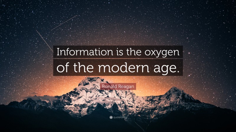 Ronald Reagan Quote: “Information is the oxygen of the modern age.”