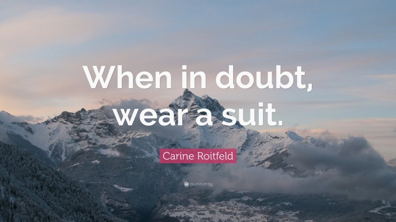 Carine Roitfeld Quote: “When in doubt, wear a suit.”
