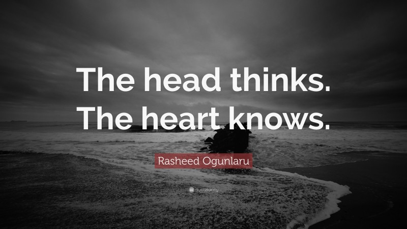 Rasheed Ogunlaru Quote: “The head thinks. The heart knows.”
