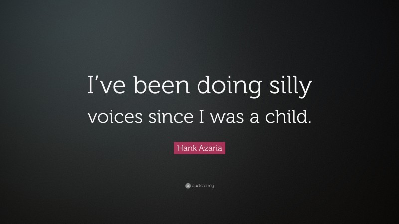 Hank Azaria Quote: “I’ve been doing silly voices since I was a child.”