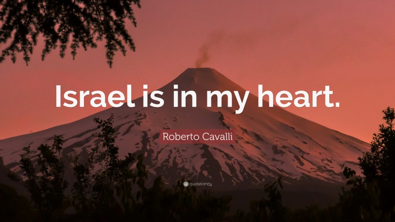 Roberto Cavalli Quote: “Israel is in my heart.”