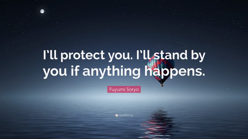 Fuyumi Soryo Quote: “I’ll protect you. I’ll stand by you if anything happens.”