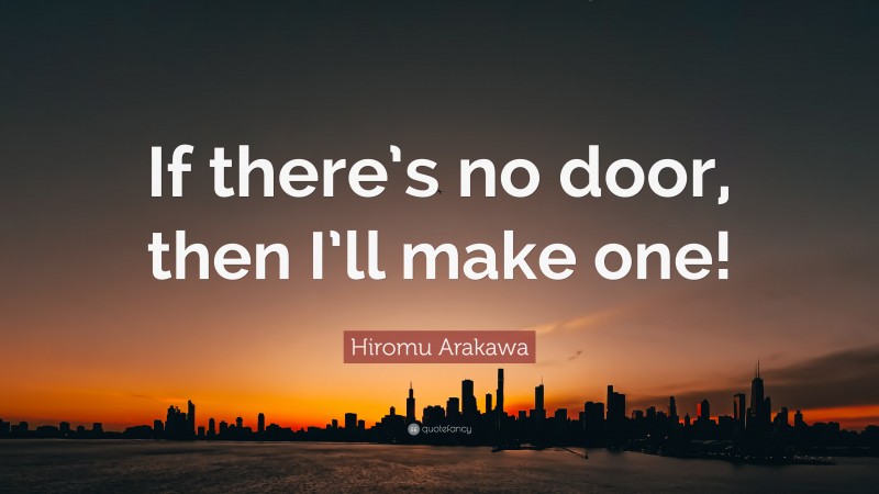 Hiromu Arakawa Quote: “If there’s no door, then I’ll make one!”