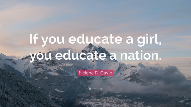 Helene D. Gayle Quote: “If you educate a girl, you educate a nation.”