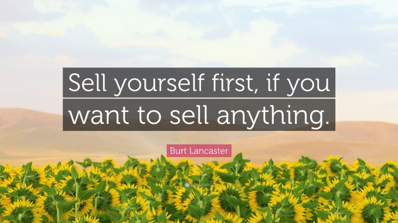 Burt Lancaster Quote: “Sell yourself first, if you want to sell anything.”