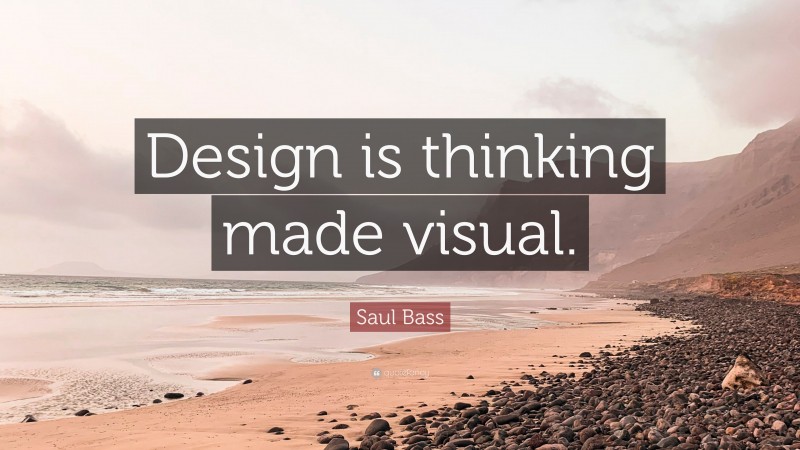Saul Bass Quote: “Design is thinking made visual.”