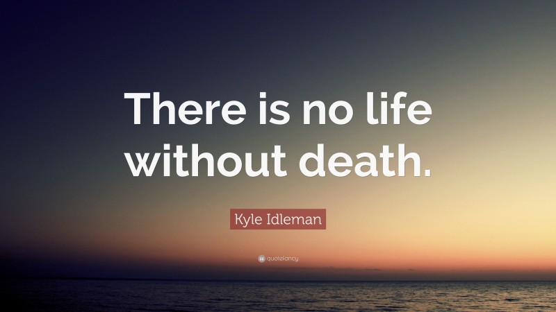 Kyle Idleman Quote: “There is no life without death.”